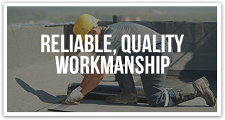 Reliable, Quality Workmanship
